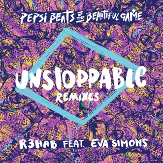 Unstoppable (feat. Eva Simons) [Pepsi Beats of the Beautiful Game] (Remixes) - EP by R3HAB album reviews, ratings, credits