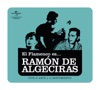 El Flamenco Es... Ramón de Algeciras