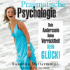 Pragmatische Psychologie [Pragmatic Psychology: Your "Otherness", Your Madness, Your Happiness!]: Dein „Anderssein“, Deine Verrücktheit, Dein Glück! (Unabridged) - Susanna Mittermaier