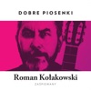 Dobre Piosenki - Roman Kołakowski Zaśpiewany