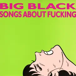 Songs About F*****g (Remastered) by Big Black album reviews, ratings, credits