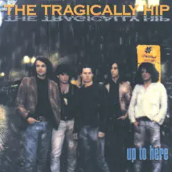 Up to Here (International Version) - Tragically Hip