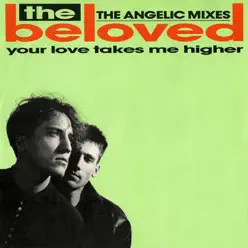 Your Love Takes Me Higher (The Angelic Mixes) - EP - The Beloved