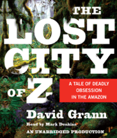 David Grann - The Lost City of Z: A Tale of Deadly Obsession in the Amazon (Unabridged) artwork