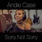Sorry Not Sorry - Andie Case lyrics