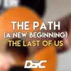 The Path (A New Beginning) [From "the Last of Us"] - Single album lyrics, reviews, download