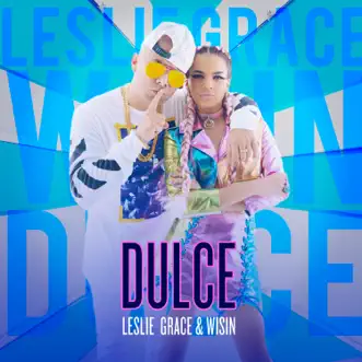Dulce - Single by Leslie Grace & Wisin album reviews, ratings, credits