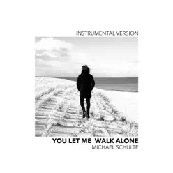 You Let Me Walk Alone (Instrumental Version) - Single - Michael Schulte You Let Me Walk Alone (Instrumental Version) - Single - Michael Schulte