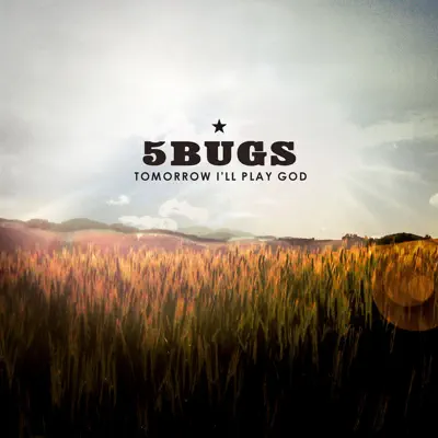Tomorrow I'll Play God - 5 Bugs