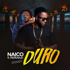 Duro (feat. Pepenazi) - Single by Naico album reviews, ratings, credits