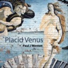 Placid Venus, 2017