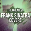 The Greatest Frank Sinatra Covers