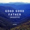 Good Good Father - Will Morrison lyrics