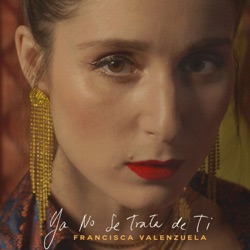 Francisca Valenzuela - Ya No Se Trata de Ti