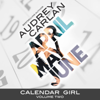 Audrey Carlan - Calendar Girl: Volume Two: April, May, June (Unabridged) artwork