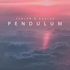 Pendulum - Single by Sublab & Azaleh album reviews, ratings, credits