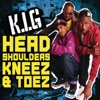 K.I.G - Head, Shoulders, Kneez & Toez