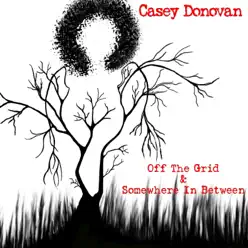 Off the Grid & Somewhere In Between - Casey Donovan Off the Grid & Somewhere In Between - Casey Donovan