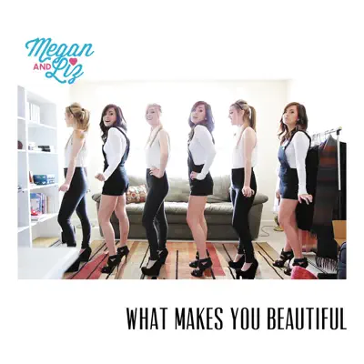 What Makes You Beautiful - Single - Megan and Liz