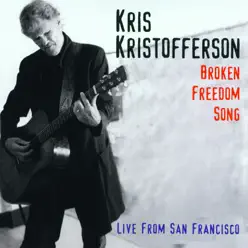 Broken Freedom Song  (Live from San Francisco) - Kris Kristofferson