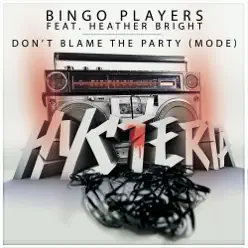 Don't Blame the Party (Mode) [feat. Heather Bright] [Radio Edit] - Single - Bingo Players