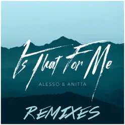 Is That for Me (Remixes) - Single - Alesso