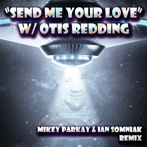 Send me Your Love (feat. Otis Redding) [Ian Somniak Remix] - Single - Mikey Parkay