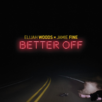 Elijah Woods x Jamie Fine - Better Off artwork