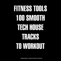 Various Artists - Fitness Tools 100 Smooth Tech House Tracks to Workout artwork