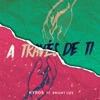 A Través De Ti (feat. The Brightlife) - Single