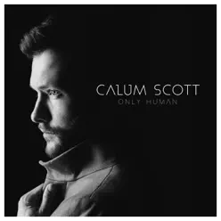 Only Human (Deluxe) - Calum Scott