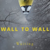 Wall to Wall - Waiting