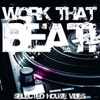 Work That Beat! - Selected House Vibes
