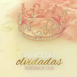 Princesas Olvidadas - Veronica Leal