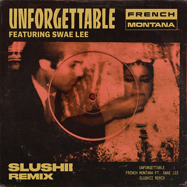Unforgettable (feat. Swae Lee) [Slushii Remix] - Single - French Montana