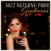 Jazz Noturno para Senhoras - Bom Tempo Junto com o Jazz, Música Alegre, Sons de Saxofone, Piano, Violão artwork