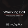 Wrecking Ball (Originally Performed by Miley Cyrus) [Acoustic Guitar Karaoke] - Sing2Guitar