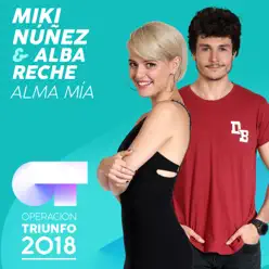 Alma Mía (Operación Triunfo 2018) - Single - Miki Núñez Alma Mía (Operación Triunfo 2018) - Single - Miki Núñez