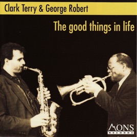 The Good Things In Life By Clark Terry George Robert On Apple Music