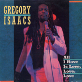All I Have Is Love, Love, Love - Gregory Isaacs