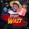 Wait (feat. Dj Royal, Nedro & SlowDog) - Effizzy lyrics