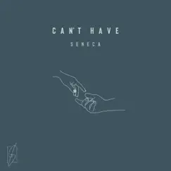 Can't Have - Single by Seneca album reviews, ratings, credits