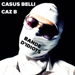 Bande d'idiots (feat. Caz B) - Single - Casus Belli Bande d'idiots (feat. Caz B) - Single - Casus Belli