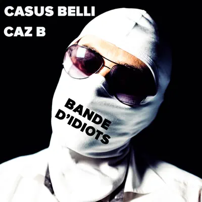 Bande d'idiots (feat. Caz B) - Single - Casus Belli