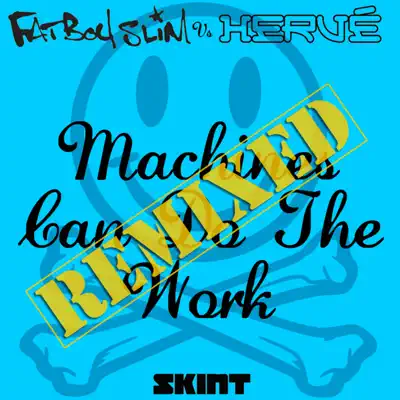 Machines Can Do the Work (Remixes;Fatboy Slim vs. Hervé) - Single - Fatboy Slim