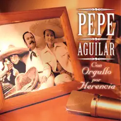 Con Orgullo por Herencia - Pepe Aguilar