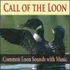 Call of the Loon (Common Loon Sounds with Music) album lyrics, reviews, download