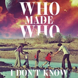 WhoMadeWho - I Don't Know (Stereocalypse Remix Radio Edit)