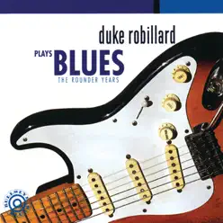 Duke Robillard Plays Blues - The Rounder Years - Duke Robillard Duke Robillard Plays Blues - The Rounder Years - Duke Robillard