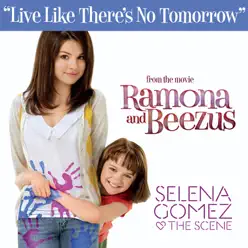 Live Like There's No Tomorrow (From "Ramona and Beezus") - Single - Selena Gomez & The Scene